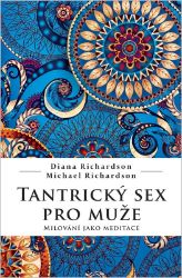 Tantrický sex pro muže, Milování jako meditace - Diana Richardson - Erotika a sexualita Tantrický sex pro muže