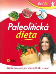 Paleolitická dieta - Báječné recepty pro zdravější tělo a mysl! Paleolitická dieta - Báječné recepty pro zdravější tělo a mysl!