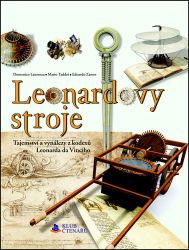 Leonardovy stroje - Tajemství a vynálezy z kodexů Leonarda da Vinciho - Edoardo Zanon,Domenico Laurenza,Mario Taddei - Technika Leonardovy stroje - Tajemství a vynálezy z kodexů Leonarda da Vinciho