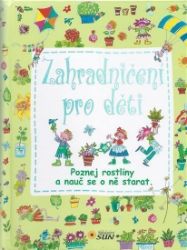 Zahradničení pro děti - Poznej rostliny a nauč se o ně starat Zahradničení pro děti - Poznej rostliny a nauč se o ně starat