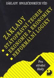 Základy státoprávní teorie, ekonomie a ekonomiky, neformální logiky - Základy společenskýc Základy státoprávní teorie, ekonomie a ekonomiky, neformální logiky - Základy společenskýc