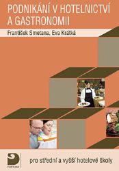 Podnikání v hotelnictví a gastronomii -- Pro střední a vyšší hotelové školy - Eva Krátká,František Smetana - Příprava k maturitě Podnikání v hotelnictví a gastronomii -- Pro střední a vyšší hotelové školy