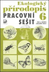 Ekologický přírodopis pro 6. ročník ZŠ - Pracovní sešit - Danuše Kvasničková - 6. třída Ekologický přírodopis pro 6. ročník ZŠ - Pracovní sešit
