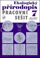 Ekologický přírodopis pro 7. ročník ZŠ - Pracovní sešit Ekologický přírodopis pro 7. ročník ZŠ - Pracovní sešit