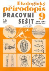 Ekologický přírodopis pro 9. ročník ZŠ - Pracovní sešit Ekologický přírodopis pro 9. ročník ZŠ - Pracovní sešit