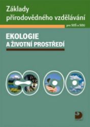 Základy přírodovědného vzdělávání pro SOŠ a SOU – ekologie a životní prostředí - Svatava Janoušková,Pavel Červinka - Životní prostředí a ekologie Základy přírodovědného vzdělávání pro SOŠ a SOU – ekologie a životní prostředí