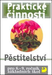 Pěstitelství pro 6. – 9. r. ZŠ - Praktické činnosti - Radmila Dytrtová - Učebnice pro 2. stupeň ZŠ Pěstitelství pro 6. – 9. r. ZŠ - Praktické činnosti