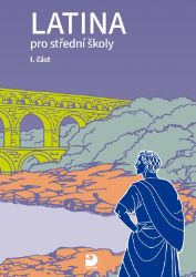 Latina pro SŠ 1. část Latina pro SŠ 1. část