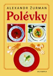 Polévky - Alexandr Žurman - Kuchařky a nápoje Polévky