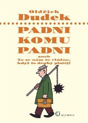 Padni, komu padni aneb To se nám to vládne, když to druhý platěj - Oldřich Dudek - Humor a satira Padni, komu padni aneb To se nám to vládne, když to druhý platěj