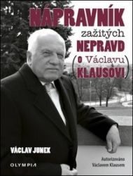 Nápravník zažitých nepravd (o Václavu Klausovi) - Václav Junek - Biografie a autobiografie Nápravník zažitých nepravd (o Václavu Klausovi)