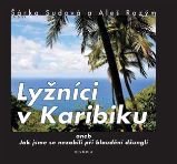 Lyžníci v Karibiku aneb Jak jsme se nezabili při bloudění džunglí - Šárka Sudová,Aleš Razým - Cestopisy Amerika Lyžníci v Karibiku aneb Jak jsme se nezabili při bloudění džunglí
