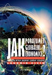 Jak porozumět globální ekonomice? - Předmět a metody zkoumání globální ekonomiky - Lubomír Civín - Společnost a politika Jak porozumět globální ekonomice? - Předmět a metody zkoumání globální ekonomiky