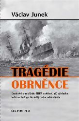 Tragédie obrněnce - Osudové drama křižníku ZENTA a celého C. a K. válečného loďstva v Prol - Václav Junek - Druhá světová válka Tragédie obrněnce - Osudové drama křižníku ZENTA a celého C. a K. válečného loďstva v Prologu, třech dějstvích a velkém finále