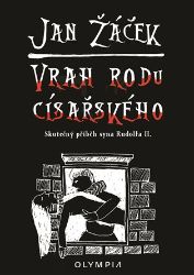 Vrah rodu císařského - Skutečný příběh syna Rudolfa II. Vrah rodu císařského - Skutečný příběh syna Rudolfa II.