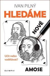 Hledáme nové Amose - Ivan Pilný - Pedagogika Hledáme nové Amose - Učit nebo vzdělávat?