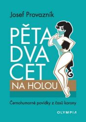 Pětadvacet na holou - Černohumorné povídky z časů korony - Josef Provazník - Humor a satira Pětadvacet na holou - Černohumorné povídky z časů korony