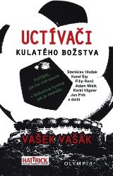 Uctívači kulatého božstva - Fotbal, jak ho vidí slavní Uctívači kulatého božstva - Fotbal, jak ho vidí slavní