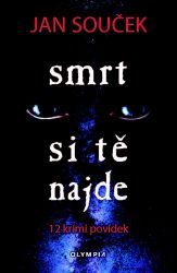 Smrt si tě najde - 12 krimi povídek - Jan Souček - České a slovenské detektivky Smrt si tě najde - 12 krimi povídek