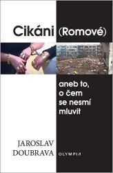 Cikáni (Romové) aneb to, o čem se nesmí mluvit Cikáni (Romové) aneb to, o čem se nesmí mluvit