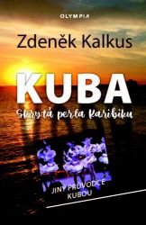 Kuba skrytá perla Karibiku - Jiný průvodce Kubou - Zdeněk Kalkus - Podle země Kuba skrytá perla Karibiku - Jiný průvodce Kubou