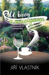 U kávy a sauvignonu - Dvaatřicet rozhovorů s báječnými lidmi U kávy a sauvignonu - Dvaatřicet rozhovorů s báječnými lidmi