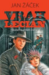 Vrah Lecián - Skutečný příběh vraha - Jan Žáček - Česká a slovenská beletrie Vrah Lecián - Skutečný příběh vraha