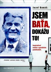 Jsem Baťa, dokážu to! - Inspirativní román o geniálním podnikateli Jsem Baťa, dokážu to! - Inspirativní román o geniálním podnikateli