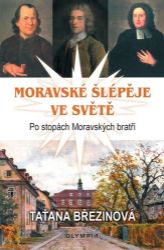 Moravské šlépěje ve světě - Po stopách Moravských bratří - Taťána Březinová - Literatura faktu Moravské šlépěje ve světě - Po stopách Moravských bratří