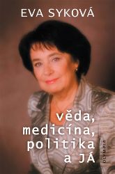 Věda, medicína, politika a Já - Eva Syková - Politici Věda, medicína, politika a Já