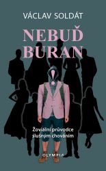 Nebuď buran - Žoviální průvodce slušným chováním - Václav Soldát - Etiketa a etika Nebuď buran - Žoviální průvodce slušným chováním