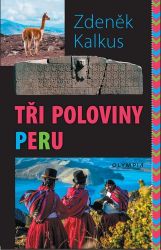 Tři poloviny Peru - Zdeněk Kalkus - Cestopisy a reportáže Tři poloviny Peru