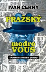 Pražský modrovous - Skutečné kriminální příběhy - Ivan Černý - Dobrodružné romány Pražský modrovous - Skutečné kriminální příběhy