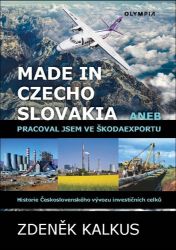 Made in Czechoslovakia aneb pracoval jsem ve Škodaexportu - Historie Československého vývo Made in Czechoslovakia aneb pracoval jsem ve Škodaexportu - Historie Československého vývo
