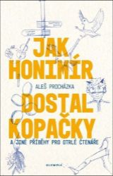 Jak Honimír dostal kopačky a jiné příběhy pro otrlé čtenáře Jak Honimír dostal kopačky a jiné příběhy pro otrlé čtenáře