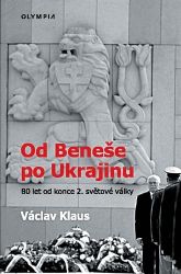 Od Beneše po Ukrajinu - Václav Klaus - Společnost a politika Od Beneše po Ukrajinu