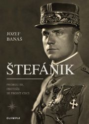 Štefánik, Probiju se, protože se probít chci - Jozef Banáš - Biografie a autobiografie Štefánik, Probiju se, protože se probít chci