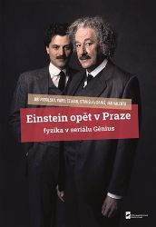 Einstein opět v Praze - Fyzika v seriálu Génius - Pavel Cejnar,Jan Valenta,Jiří Podolský,Stanislav Daniš - Matematika a fyzika Einstein opět v Praze