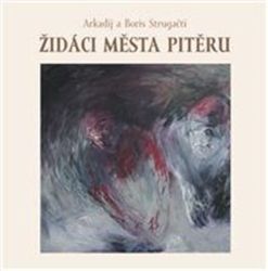 Židáci města Pitěru - Arkadij Strugackij,Boris Strugackij - Světová sci-fi Židáci města Pitěru