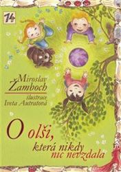 O olši, která nikdy nic nevzdala - Miroslav Žamboch - Pohádky pro děti O olši, která nikdy nic nevzdala