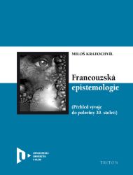 Francouzská epistemologie - Přehled vývoje do poloviny 20. století - Miloš Kratochvíl - Učebnice a jazyky Francouzská epistemologie - Přehled vývoje do poloviny 20. století