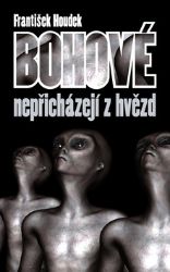 Bohové nepřicházejí z hvězd - František Houdek - Fantasy, sci-fi Bohové nepřicházejí z hvězd