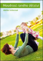 Moudrost raného dětství - Aletha Solter - Péče o dítě Moudrost raného dětství
