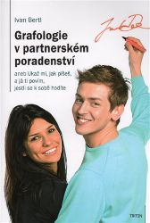 Grafologie v partnerském poradenství aneb Ukaž mi, jak píšeš, a já ti povím, jestli se k s - Ivan Bertl - Partnerské vztahy Grafologie v partnerském poradenství aneb Ukaž mi, jak píšeš, a já ti povím, jestli se k sobě hodíte