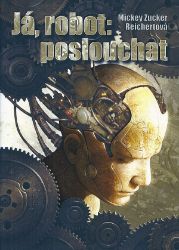 Já, robot: poslouchat - Mickey Zucker Reichert - Sci-fi Já, robot: poslouchat
