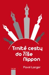 Trnité cesty do říše Nippon - Pavel Langer - Biografie a autobiografie Trnité cesty do říše Nippon