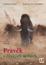 Pravěk v českých zemích - Vladimír Socha - Populárně naučná literatura pro děti Pravěk v českých zemích