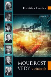 Moudrost vědy v citátech - František Houdek - Česká a slovenská beletrie Moudrost vědy v citátech