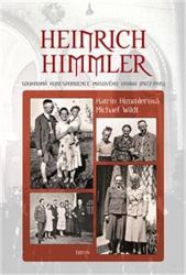 Heinrich Himmler - Soukromá korespondence masového vraha (1927-1945) - Michael Wildt,Katrin Himmler - Biografie a autobiografie Heinrich Himmler - Soukromá korespondence masového vraha (1927-1945)
