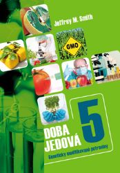 Doba jedová 5 - Geneticky modifikované potraviny - Jeffrey M. Smith - Zdraví, hubnutí a sport Doba jedová 5 - Geneticky modifikované potraviny